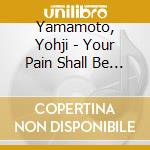 Yamamoto, Yohji - Your Pain Shall Be Your Music Me *  Message cd musicale