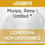 Moriya, Riena - Untitled * cd