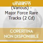 (Various) - Major Force Rare Tracks (2 Cd) cd