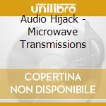 Audio Hijack - Microwave Transmissions cd
