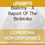 Blahrmy - A Report Of The Birdstrike cd