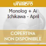 Monolog + Ai Ichikawa - April cd musicale di Monolog + Ai Ichikawa