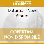 Dotama - New Album cd musicale di Dotama