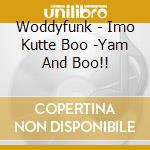 Woddyfunk - Imo Kutte Boo -Yam And Boo!! cd
