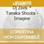Dj Zeek * Tanaka Shouta - Imagine cd
