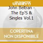 John Beltran - The Ep'S & Singles Vol.1 cd