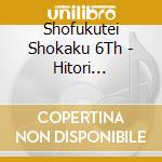 Shofukutei Shokaku 6Th - Hitori Sakamori.Kasane Ohgi cd