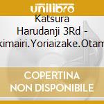 Katsura Harudanji 3Rd - Nozakimairi.Yoriaizake.Otamaushi cd