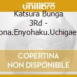 Katsura Bunga 3Rd - Aona.Enyohaku.Uchigae Nusutto cd musicale di Katsura Bunga 3Rd