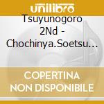 Tsuyunogoro 2Nd - Chochinya.Soetsu Goroshi.Ohmiya Decchi cd