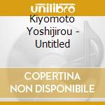 Kiyomoto Yoshijirou - Untitled cd