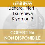 Uehara, Mari - Tsurebiwa Kiyomori 3 cd