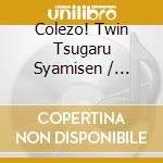 Colezo! Twin Tsugaru Syamisen / Various (2 Cd) cd