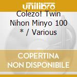 Colezo! Twin Nihon Minyo 100 * / Various cd musicale di Various