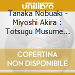 Tanaka Nobuaki - Miyoshi Akira : Totsugu Musume Ni cd