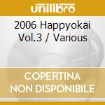 2006 Happyokai Vol.3 / Various cd musicale di (Teaching Materials)