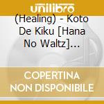 (Healing) - Koto De Kiku [Hana No Waltz] Classic Collection cd musicale