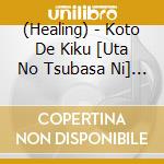 (Healing) - Koto De Kiku [Uta No Tsubasa Ni] Classic Collection cd musicale di (Healing)