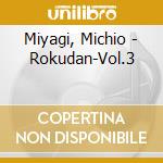 Miyagi, Michio - Rokudan-Vol.3 cd musicale di Miyagi, Michio