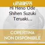Hi Heno Ode Shihen Suzuki Teruaki Sakuhin Shu 3 / Various cd musicale