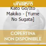 Kato Go/Ito Makiko - [Yume No Sugata] cd musicale