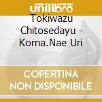 Tokiwazu Chitosedayu - Koma.Nae Uri cd