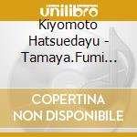 Kiyomoto Hatsuedayu - Tamaya.Fumi Uri cd