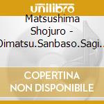 Matsushima Shojuro - Oimatsu.Sanbaso.Sagi Musume.Aki No Irokusa cd