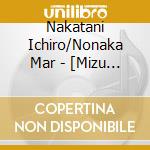 Nakatani Ichiro/Nonaka Mar - [Mizu No Hentai] cd