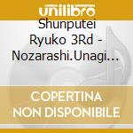 Shunputei Ryuko 3Rd - Nozarashi.Unagi No Taiko.Haori No Asobi.Miyatogawa cd musicale