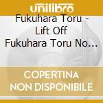 Fukuhara Toru - Lift Off Fukuhara Toru No Fue (2 Cd) cd