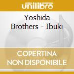 Yoshida Brothers - Ibuki cd musicale di Yoshida Brothers