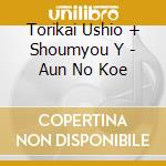 Torikai Ushio + Shoumyou Y - Aun No Koe cd