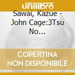 Sawai, Kazue - John Cage:3Tsu No Dance[Prepared Koto Version] cd