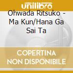 Ohwada Ritsuko - Ma Kun/Hana Ga Sai Ta cd