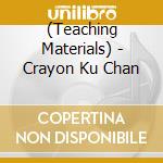 (Teaching Materials) - Crayon Ku Chan cd