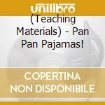 (Teaching Materials) - Pan Pan Pajamas! cd