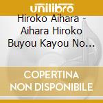 Hiroko Aihara - Aihara Hiroko Buyou Kayou No Sui cd musicale di Aihara, Hiroko