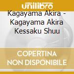 Kagayama Akira - Kagayama Akira Kessaku Shuu cd
