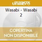 Wasabi - Wasabi 2 cd musicale di Wasabi