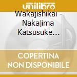 Wakajishikai - Nakajima Katsusuke Sousaku Shou [Waka Jishi 1]/Waka cd
