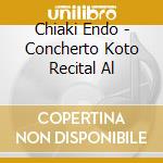 Chiaki Endo - Concherto Koto Recital Al cd