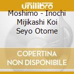 Moshimo - Inochi Mijikashi Koi Seyo Otome cd