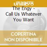 The Engy - Call Us Whatever You Want cd