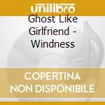 Ghost Like Girlfriend - Windness cd musicale di Ghost Like Girlfriend