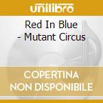 Red In Blue - Mutant Circus cd