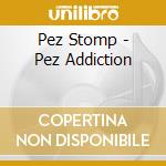 Pez Stomp - Pez Addiction cd
