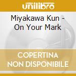 Miyakawa Kun - On Your Mark cd