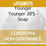 Younger Younger 28'S - Soap cd musicale di Younger Younger 28'S