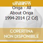 Origa - All About Origa 1994-2014 (2 Cd) cd